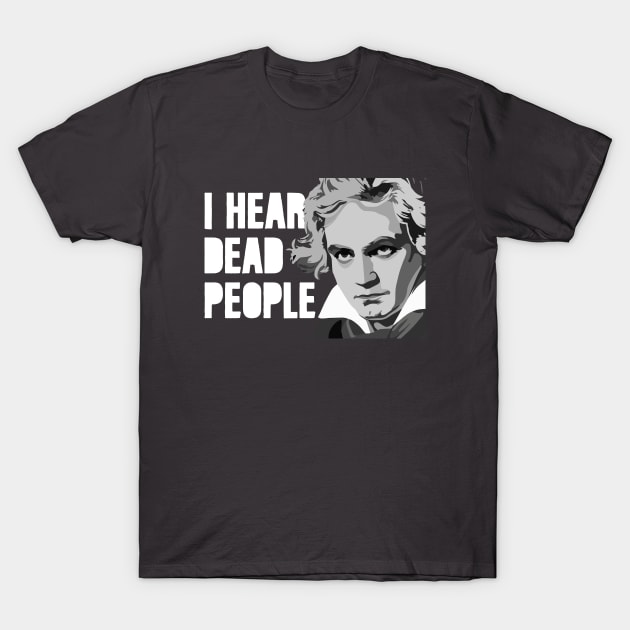 I HEAR DEAD PEOPLE T-Shirt by EdsTshirts